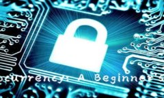 Title: Understanding Cryptocurrency: A Beginner