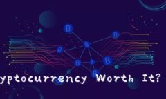 ## Is Investing in Cryptocurrency Worth It? A C