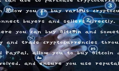 Yes, you can buy cryptocurrency. Here are some of the common methods you can use to purchase cryptocurrency:

1. **Cryptocurrency Exchanges**: Websites like Binance, Coinbase, and Kraken allow you to buy various cryptocurrencies using fiat currency (like USD, EUR, etc.) or other cryptocurrencies.

2. **Peer-to-Peer (P2P) Platforms**: Websites like LocalBitcoins or Paxful connect buyers and sellers directly, allowing you to purchase cryptocurrency directly from other individuals.

3. **Cryptocurrency ATMs**: In many locations, you can find Bitcoin ATMs where you can buy Bitcoin and sometimes other cryptocurrencies using cash or credit/debit cards.

4. **Broker Services**: Companies like Robinhood and eToro allow users to buy and trade cryptocurrencies through their services, often with a user-friendly interface.

5. **Direct Purchase from Apps**: Some mobile applications, like Cash App and PayPal, allow you to buy Bitcoin directly from their platforms.

Before you buy, remember to do thorough research, understand the risks involved, and ensure you use reputable platforms to ensure the safety of your funds.